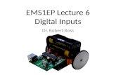 EMS1EP Lecture 6 Digital Inputs Dr. Robert Ross. Overview (what you should learn today) Hardware: Connecting switches to the Arduino Revision of setting.