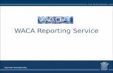 WACA Reporting Service. Outline What is the WACA Reporting Service? Benefits Support Accessing the Service - SLA and Licensing - User Account - Security.