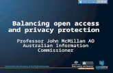 Professor John McMillan AO Australian Information Commissioner Balancing open access and privacy protection.