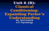 Unit 6 (B): Classical Conditioning: Expanding Pavlov’s Understanding Mr. McCormick A.P. Psychology.