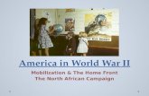 America in World War II Mobilization & The Home Front The North African Campaign.