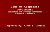 Code of Corporate Governance Securities and Exchange Commission Insurance Commission Reported by: Alvin B. Cabrera.