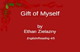Gift of Myself by Ethan Zielazny English/Reading 4/5.