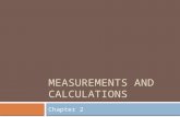 MEASUREMENTS AND CALCULATIONS Chapter 2. 2.1 Scientific Method  A scientific method is a way to logically approach a problem by making observations,