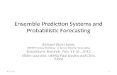 Ensemble Prediction Systems and Probabilistic Forecasting Richard (Rick) Jones SWFDP Training Workshop on Severe Weather Forecasting Bujumbura, Burundi,
