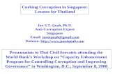 1 Curbing Corruption in Singapore: Lessons for Thailand Jon S.T. Quah, Ph.D. Anti-Corruption Expert Singapore Email: jonstquah@gmail.com Website: .