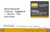 Blackboard Client Support – Built for Success Craig Chanoff Vice President of Blackboard Client Support April 2005.
