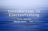 Introduction to Electrofishing Lisa Harlan Smith-Root, Inc. Lisa Harlan Smith-Root, Inc