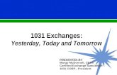 1031 Exchanges: Yesterday, Today and Tomorrow PRESENTED BY Margo McDonnell, CES® Certified Exchange Specialist® 1031 CORP., President.
