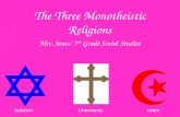 The Three Monotheistic Religions Mrs. Jones’ 7 th Grade Social Studies JudaismChristianityIslam.