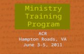 Ministry Training Program ACR Hampton Roads, VA June 3-5, 2011.