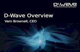 D-Wave Overview Vern Brownell, CEO. © 2013 D-Wave Systems Inc. All Rights Reserved 2 About D-Wave Founded in 1999 Raised over $130M in venture funding.