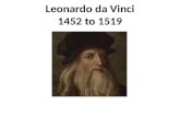 Leonardo da Vinci 1452 to 1519 1452 to 1519. What people say about da Vinci The most talented person ever to have lived. One of the greatest minds in.