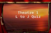 Theatre 1 L to J Quiz Debbie MacKinney Tanque Verde High School, Tucson, AZ.