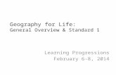 Geography for Life: General Overview & Standard 1 Learning Progressions February 6-8, 2014.