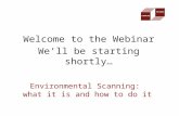 Welcome to the Webinar We’ll be starting shortly… Environmental Scanning: what it is and how to do it.