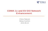 CDMA 1x and EV-DO Network Enhancement China Telecom Wang Yuezhen 2012.06.14.