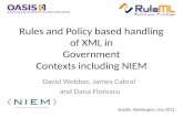 Rules and Policy based handling of XML in Government Contexts including NIEM David Webber, James Cabral and Dana Florescu Seattle, Washington, July 2013.