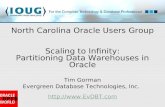 Tim Gorman Evergreen Database Technologies, Inc.   North Carolina Oracle Users Group Scaling to Infinity: Partitioning.