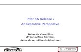 Infor XA Release 7 An Executive Perspective Deborah Vermillion VP Consulting Services deborah.vermillion@cistech.net.