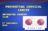 PREVENTING CERVICAL CANCER BRYANSTON COUNTRY CLUB 4 th September 2010 Dr Peter C Koll.