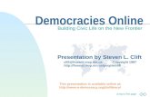 Jump to first page Democracies Online Building Civic Life on the New Frontier Presentation by Steven L. Clift clift@freenet.msp.mn.us Copyright 1997 .