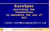 EuroSpec @ 9th EC-GIS, A Corona, 26th June 2003 1 EuroSpec providing the foundations to maximise the use of GIS claude.luzet@eurogeographics.org.