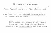 Mise-en-scene from French mettre – “to place, put” refers to the visual arrangement of items on screen BUT, mise-en-scene also takes into account how those.