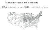 Railroads expand and dominate 18561890 30,000 miles of track180,000 miles of track.