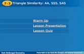 Holt McDougal Geometry 7-3 Triangle Similarity: AA, SSS, SAS 7-3 Triangle Similarity: AA, SSS, SAS Holt Geometry Warm Up Warm Up Lesson Presentation Lesson.