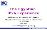 The Egyptian IPv6 Task Force The Egyptian IPv6 Experience Hisham Ahmed Ibrahim Ministry of Communication & Information Technology (MCIT) ahisham@mcit.gov.eg.
