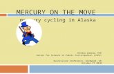 MERCURY ON THE MOVE mercury cycling in Alaska Kendra Zamzow, PhD Center for Science in Public Participation (CSP2) Quicksilver Conference, Girdwood, AK.