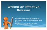 Writing an Effective Resume Writing Consultant Presentation EG 1003: Intro to Engineering and Design Polytechnic Institute of NYU.