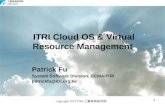 Copyright 2010 ITRI 工業技術研究院 11 ITRI Cloud OS & Virtual Resource Management Patrick Fu System Software Division, CCMA/ITRI patrickfu@itri.org.tw.