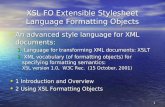 1 XSL FO Extensible Stylesheet Language Formatting Objects An advanced style language for XML documents: An advanced style language for XML documents: