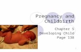 Pregnancy and Childbirth Chapter 5 The Developing Child Page 138 1.