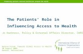 Promoting patient-centred healthcare around the world The Patients’ Role in Influencing Access to Health Jo Harkness, Policy & External Affairs Director,