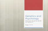 Genetics and Psychology How much do genes decide our behavior? Pages 72-74.