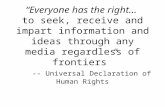 “Everyone has the right... to seek, receive and impart information and ideas through any media regardless of frontiers” -- Universal Declaration of Human.
