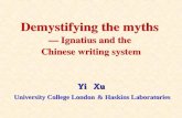 Yi Xu Demystifying the myths — Ignatius and the Chinese writing system Yi Xu University College London & Haskins Laboratories.