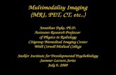 Multimodality Imaging (MRI, PET, CT, etc..) Jonathan Dyke, Ph.D. Assistant Research Professor of Physics in Radiology Citigroup Biomedical Imaging Center.