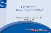 © 2010 CV Health: Three Ways to ‘kNOw’ Kathleen O’Neil-Smith, MD Malden, MA.