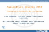 Agriculture towards 2050 Preliminary estimates for irrigation Jippe Hoogeveen, Jean-Marc Faurès, Karen Frenken (Water Unit) Jelle Bruinsma, Gerold Boedeker,