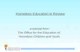 1 Homeless Education in Review a tutorial from The Office for the Education of Homeless Children and Youth.