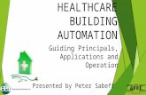 HEALTHCARE BUILDING AUTOMATION Guiding Principals, Applications and Operation Presented by Peter Sabeff.
