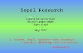 Sepal Research Larry & Stephanie Kraft Research Department Sepal Brazil May 2003 I, wisdom, dwell together with prudence; I possess knowledge and discretion.