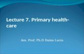 Lecture 7. Primary health- care Ass. Prof. Ph.D Daina Lucia.
