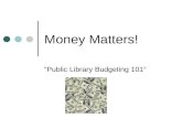 Money Matters! “Public Library Budgeting 101”. Cheryl Becker Public Library Administration Consultant South Central Library System.