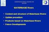 1 EUROPEAN TOPIC CENTRE ON WATER WATERBASE Rivers Content and structure of Waterbase Rivers Update procedure Products based on Waterbase Rivers Future.