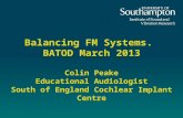 Balancing FM Systems. BATOD March 2013 Colin Peake Educational Audiologist South of England Cochlear Implant Centre.